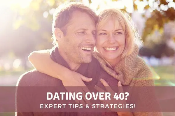 Dating Over 40 Tips & Strategies