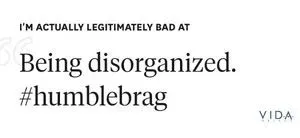 I'm legitimately bad at being disorganized. #humblebrag